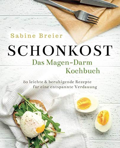 Schonkost - Das Magen-Darm-Kochbuch: 80 leichte & beruhigende Rezepte für eine entspannte Verdauung Leisure, Home & Garden