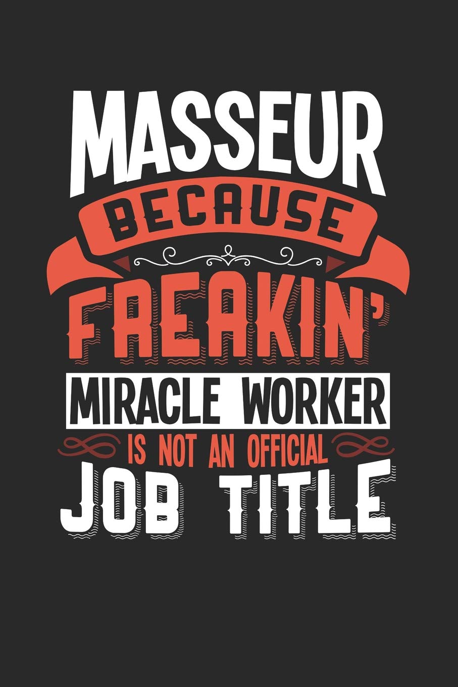 MASSEUR BECAUSE FREAKIN' MIRACLE WORKER IS NOT AN OFFICIAL JOB TITLE: 6x9 inches college ruled notebook, 120 Pages, Composition Book and Journal, funny gift for your favorite Masseur miracle worker Essays & Short Stories