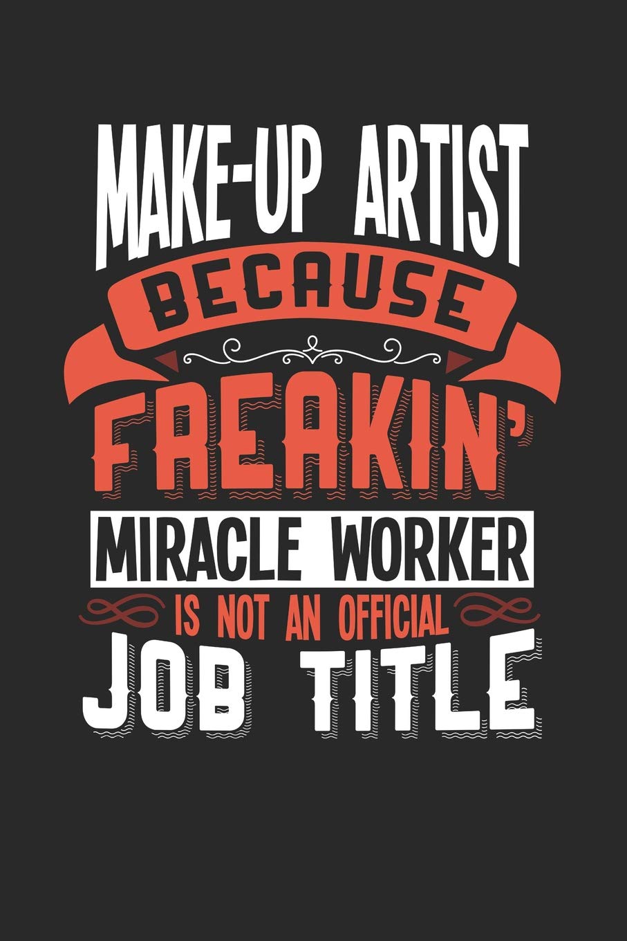 MAKE-UP ARTIST BECAUSE FREAKIN' MIRACLE WORKER IS NOT AN OFFICIAL JOB TITLE: 6x9 inches checkered notebook, 120 Pages, Composition Book and Journal, ... your favorite Make-up Artist miracle worker Essays & Short Stories