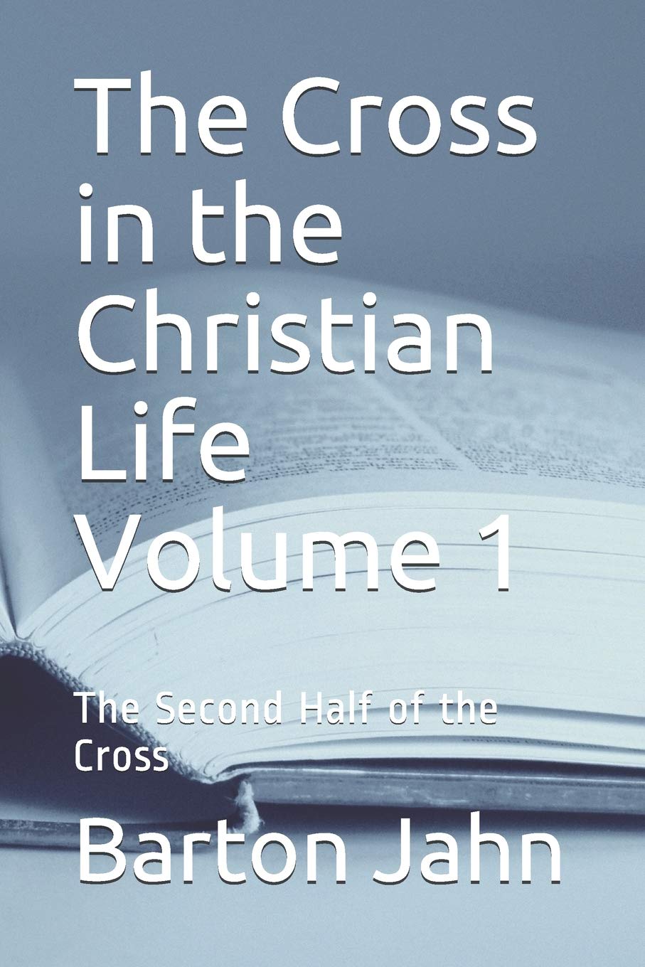 The Cross in the Christian Life Volume 1: The Second Half of the Cross Religion & Esotericism