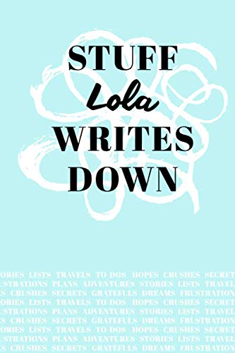 Stuff Lola Writes Down: Personalized Teal Journal / Notebook (6 x 9 inch) with 110 wide ruled pages inside. Media & Communication