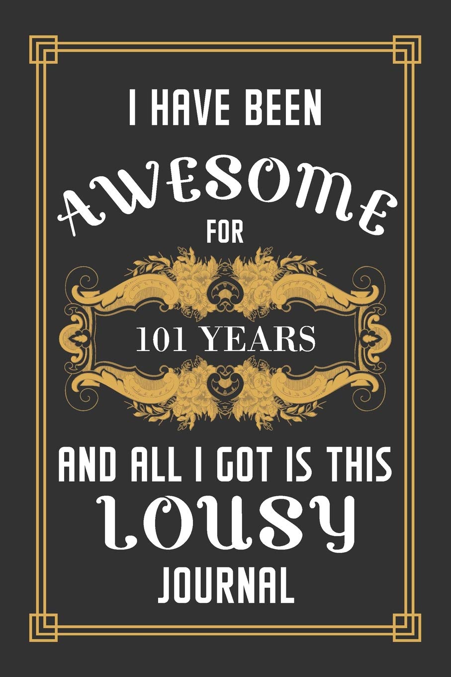 101st Birthday Journal: Lined Journal / Notebook - Funny 101 yr Old Gag Gift, Fun And Practical Alternative to a Card - 101st Birthday Gifts For Men ... 101 Years And All I Got Is This Lousy Journal Books