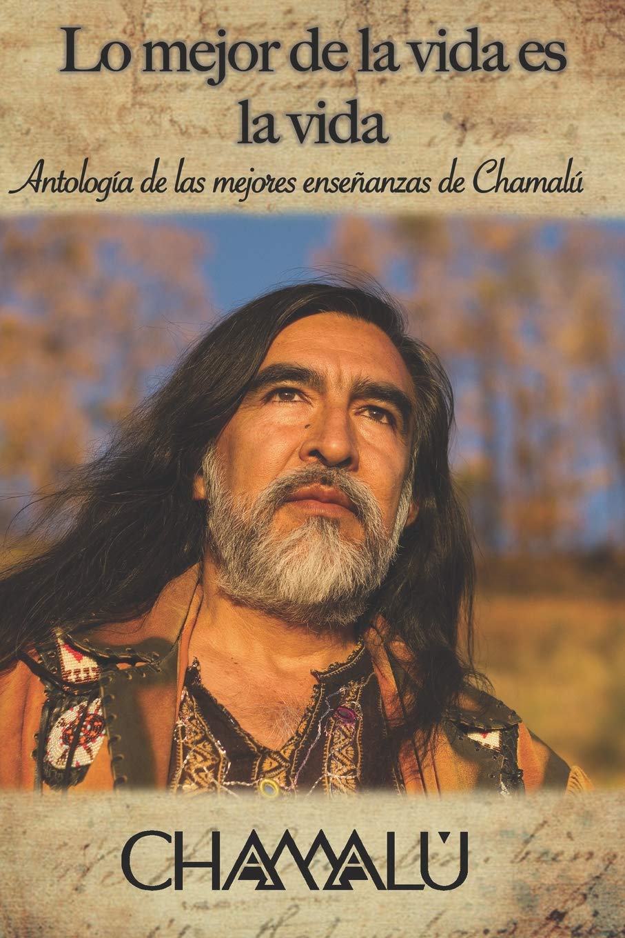Lo mejor de la vida es la vida: Antología de las mejores enseñanzas de Chamalú book
