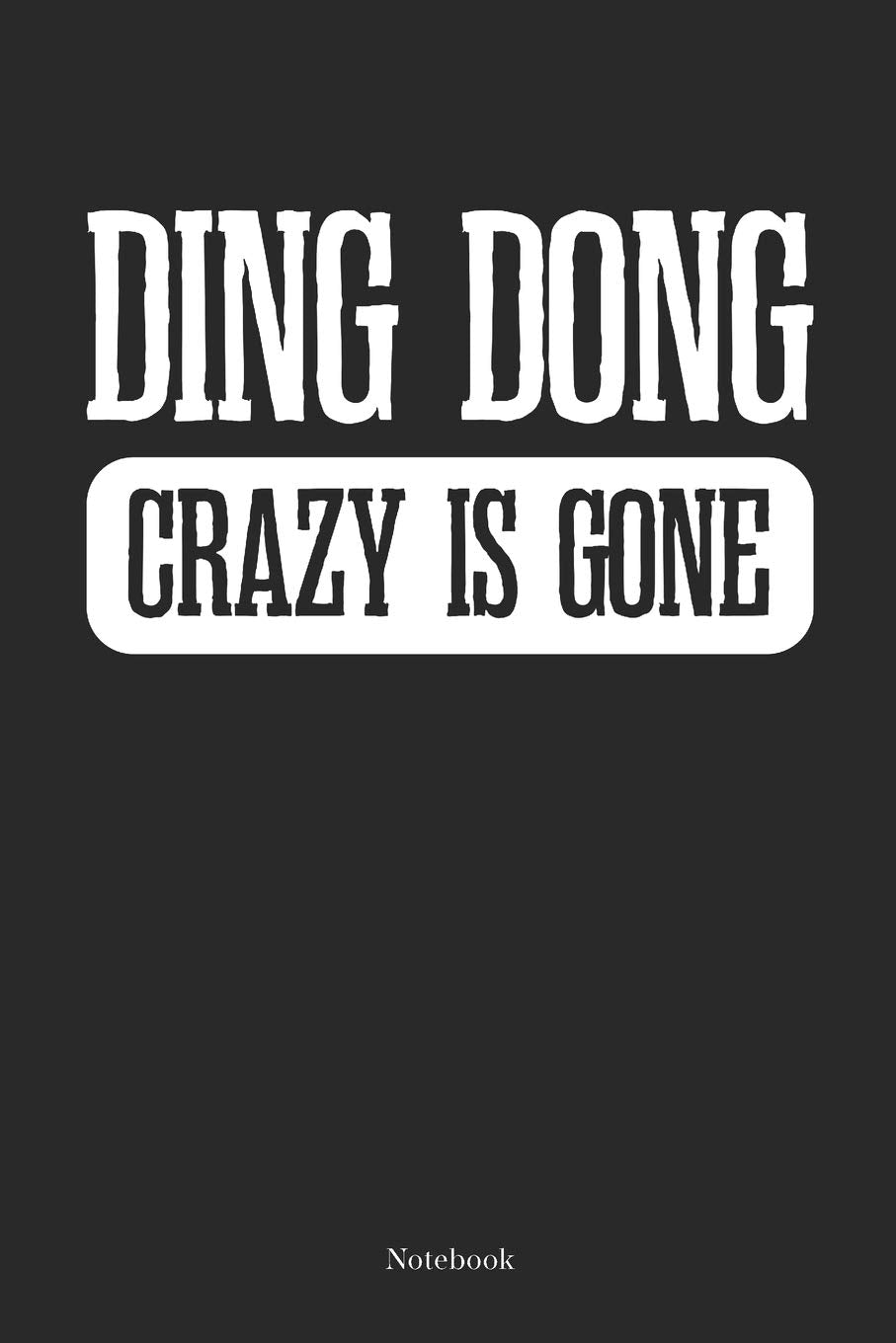 Ding Dong Crazy is Gone: Divorce Notebook Funny Split Up Unwed Journal (6 x 9 -120 lined pages) Books