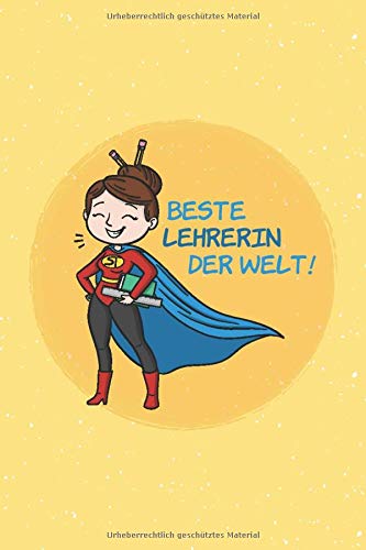 Beste Lehrerin der Welt!: Liniertes Notizbuch als Geschenk / Abschiedsgeschenk für den Lehrer oder die Lehrerin, 100 Seiten, ca. A5, Superheldin Learning & Reference
