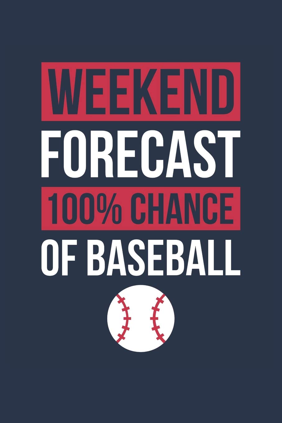 Baseball Notebook 'Weekend Forecast 100% Chance of Baseball' - Funny Gift for Baseball Player - Baseball Journal: Medium College-Ruled Journey Diary, 110 page, Lined, 6x9 (15.2 x 22.9 cm) book