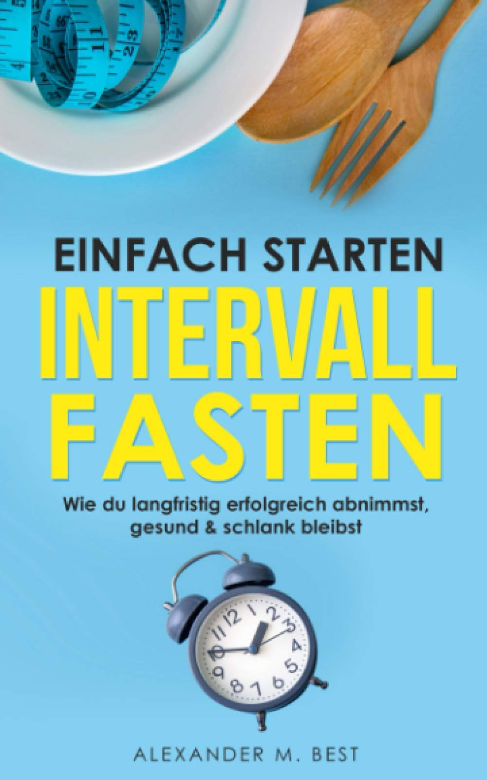 Einfach starten, Intervallfasten: Wie du langfristig erfolgreich abnimmst, gesund & schlank bleibst Medicine