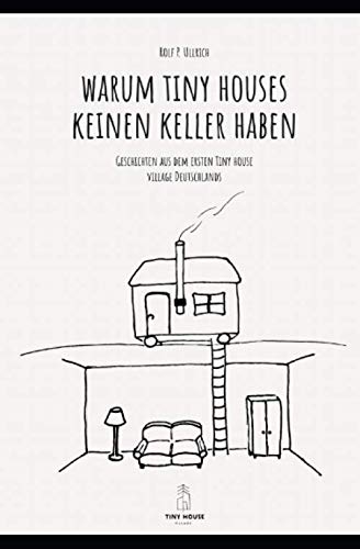 Warum Tiny Houses keine Keller haben: Geschichten aus dem ersten Tiny House Village Deutschlands (THV, Band 1) Architecture
