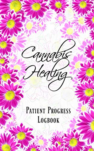 Cannabis Healing Patient Progress Logbook: Track the healing benefits of different strains of medical marijuana. Helps doctor evaluate best health therapy for you. Health, Nutrition & Fitness