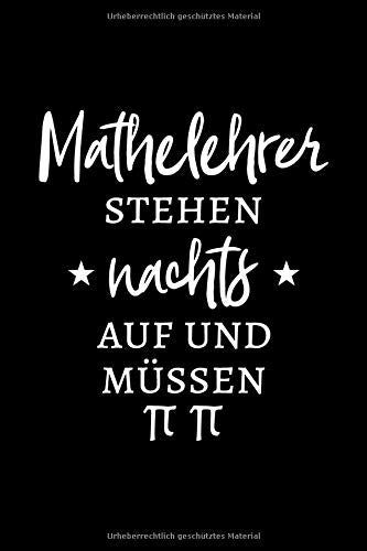 Mathelehrer stehen nachts auf und müssen π π: Liniertes Notizbuch als Geschenk für den Mathelehrer oder die Mathelehrerin, 100 Seiten, ca. A5 Learning & Reference