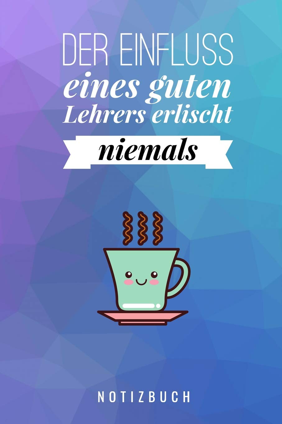 DER EINFLUSS EINES GUTEN LEHRERS ERLISCHT NIEMALS DANKE FÜR ALLES! NOTIZBUCH: A5 Notizbuch blanko als Geschenk für Lehrer | Danke Abschiedsgeschenk | ... | Lehramt Studenten| Referendare | Dozenten Books