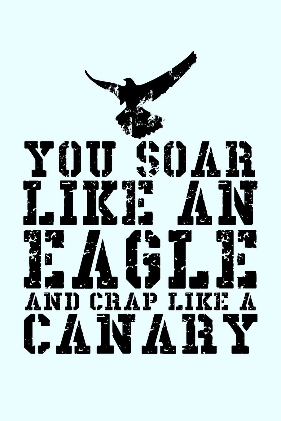 You Soar Like An Eagle And Crap Like a Canary: Funny Journal and Notebook for Boys Girls Men and Women of All Ages. Lined Paper Note Book. Parents & Children