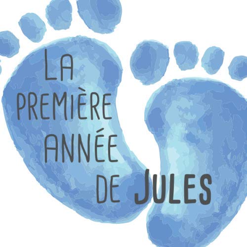 La première année de Jules: Album bébé à remplir pour la première année de vie - Album naissance garçon book
