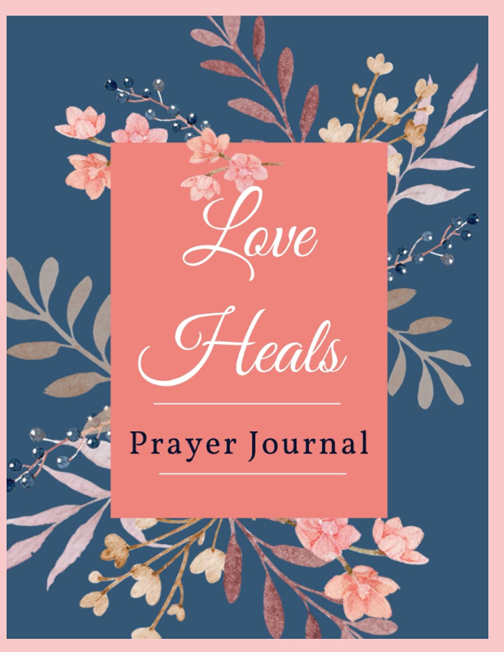 Love Heals Prayer Journal: Pastel Dark Blue Floral Cover Religion & Esotericism