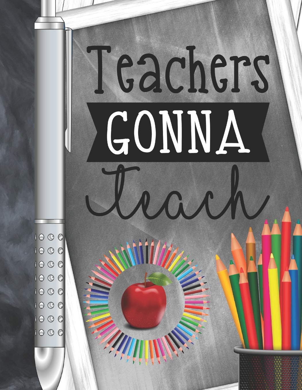 Teachers Gonna Teach: Undated 12 Month Calendar Writing Journal With Lined Pages For Teachers All Year Round Foreign Languages ​​& Dictionaries