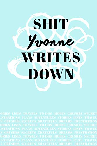 Shit Yvonne Writes Down: Personalized Teal Journal / Notebook (6 x 9 inch) with 110 wide ruled pages inside. Media & Communication