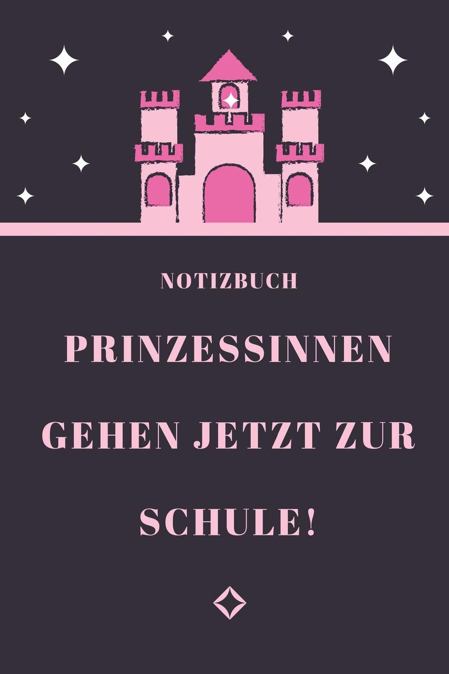 PRINZESSINNEN GEHEN JETZT ZUR SCHULE! NOTIZBUCH: A5 Notizbuch liniert als Geschenk für Mädchen | Schulanfang | Einschulung | Inhalt Schultüte | Schulbeginn | Hausaufgabenheft | Kalender Books