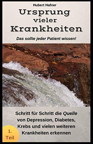Ursprung vieler Krankheiten: Was sie als Patient wissen sollten Schritt für Schritt die Quelle von Depression, Diabetes, Krebs und vielen weiteren Krankheiten erkennen book