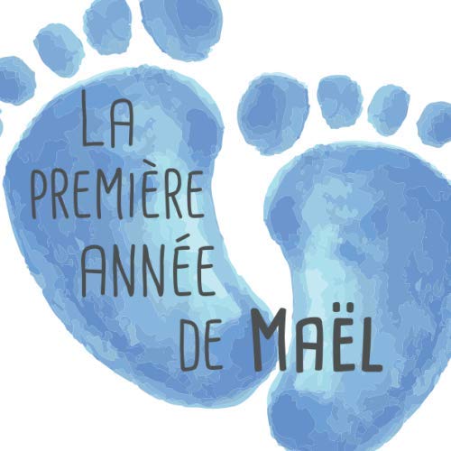 La première année de Maël: Album bébé à remplir pour la première année de vie - Album naissance garçon book