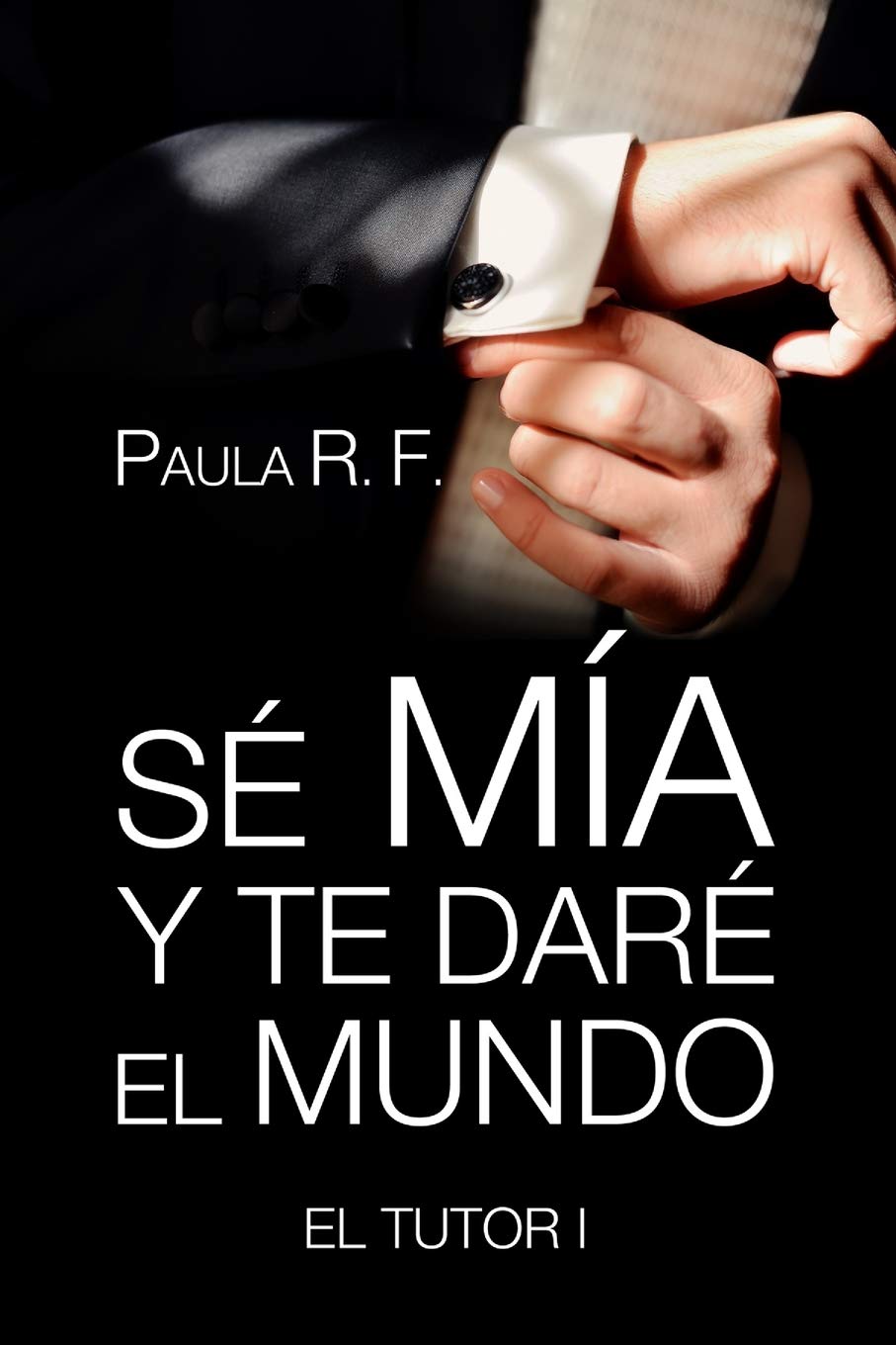 Sé mía y te daré el mundo - El Tutor 1 book