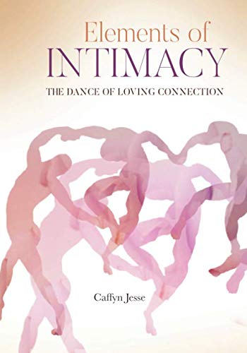 Elements of Intimacy: The Dance of Loving Connection Eroticism