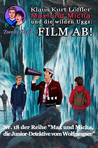Max und Micha und die wilden Uggs: Zweiter Teil - FILM AB!: Nr. 18 der Detektivreihe Max und Micha, die Junior-Detektive vom Wolfgangsee Action & Adventure