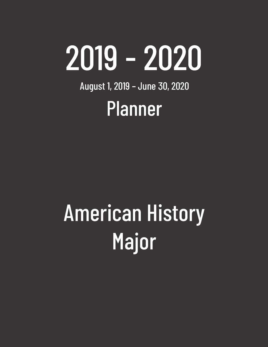 2019-2020 Planner: American History Major - Monthly Weekly Organizer & Diary for Students Business, Finance & Career
