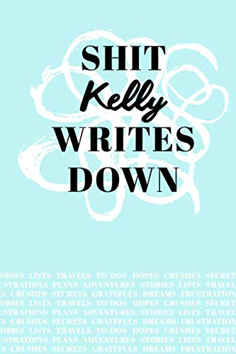 Shit Kelly Writes Down: Personalized Teal Journal / Notebook (6 x 9 inch) with 110 wide ruled pages inside. Media & Communication