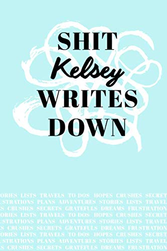 Shit Kelsey Writes Down: Personalized Teal Journal / Notebook (6 x 9 inch) with 110 wide ruled pages inside. Media & Communication