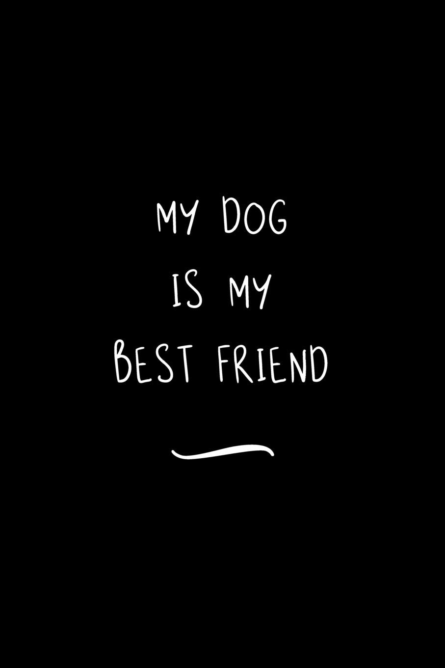 My Dog is My Best Friend: Funny Office Notebook/Journal For Women/Men/Coworkers/Boss/Business Woman/Funny office work desk humor/ Stress Relief Anger Management Journal(6x9 inch) Books