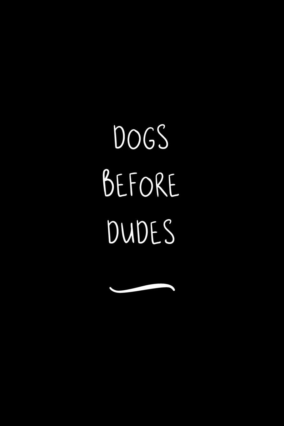 Dogs Before Dudes: Funny Office Notebook/Journal For Women/Men/Coworkers/Boss/Business Woman/Funny office work desk humor/ Stress Relief Anger Management Journal(6x9 inch) Books