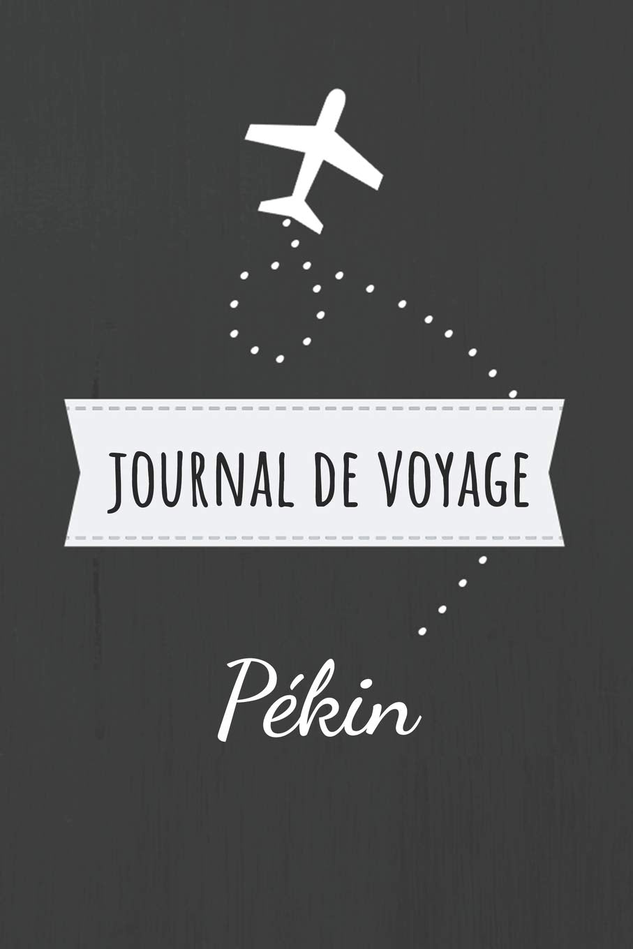 Journal de voyage Pékin: Livre de vacances | Pour les meilleurs souvenirs de voyage | Agenda à écrire | Carnet de bord | Un cadeau parfait pour chaque voyageur Travel Books