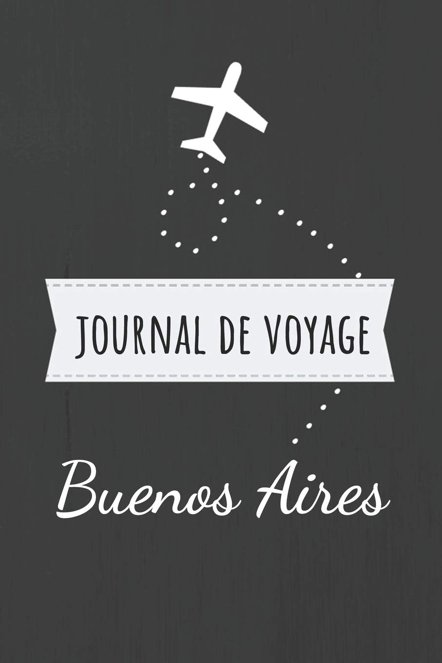 Journal de voyage Buenos Aires: Livre de vacances | Pour les meilleurs souvenirs de voyage | Agenda à écrire | Carnet de bord | Un cadeau parfait pour chaque voyageur Travel Books
