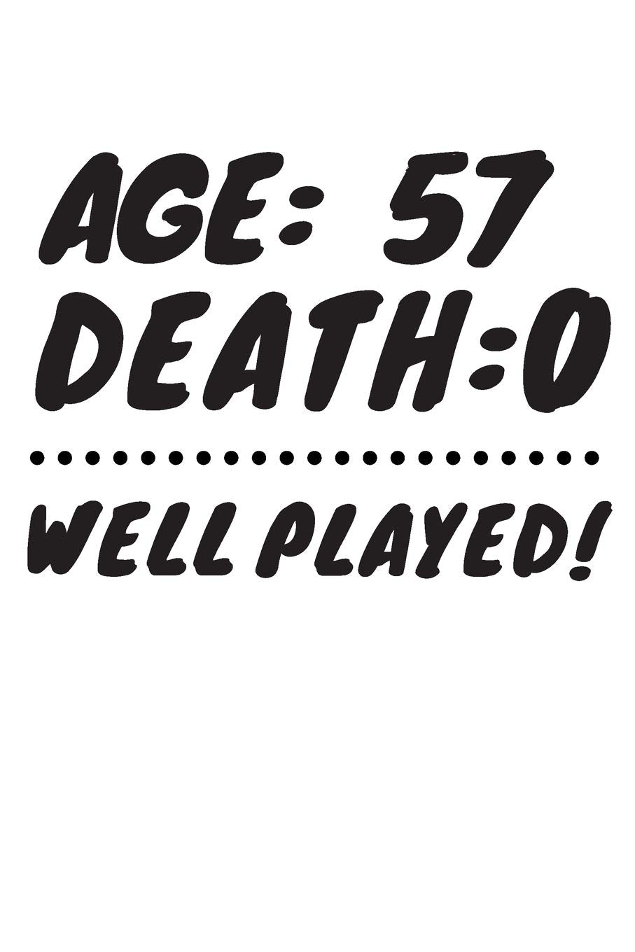 Age: 57 Death: 0 Well Played: Funny 57 Year Old Birthday Gift Journal / Notebook / Diary / Unique Greeting Card Alternative Books