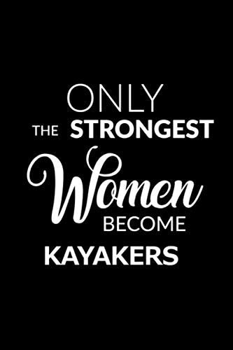 Only the Strongest Women Become Kayakers: Lined Composition Notebook Gift for Women Business, Finance & Career