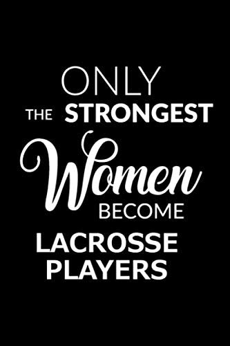 Only the Strongest Women Become Lacrosse Players: Lined Composition Notebook Gift for Women Business, Finance & Career