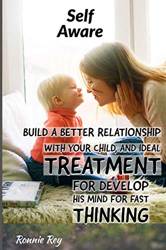 Self Aware: Build a better relationship with your child, and ideal treatment for Develop his mind for fast thinking. Psychology