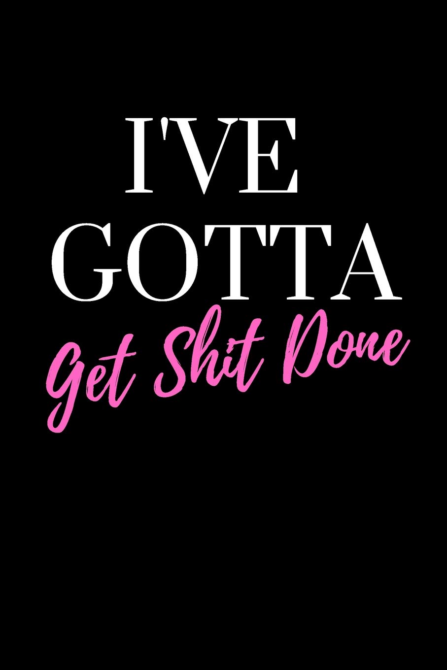 I've Gotta Get Shit Done: Funny motivational journal to doodle, draw, track habits, or write notes. book