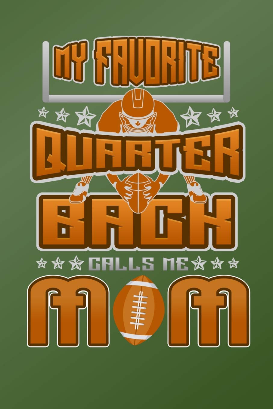 My Favorite Quarter Back Calls Me Mom: 150 Page Lined 6 x 9 Notebook Essays & Short Stories