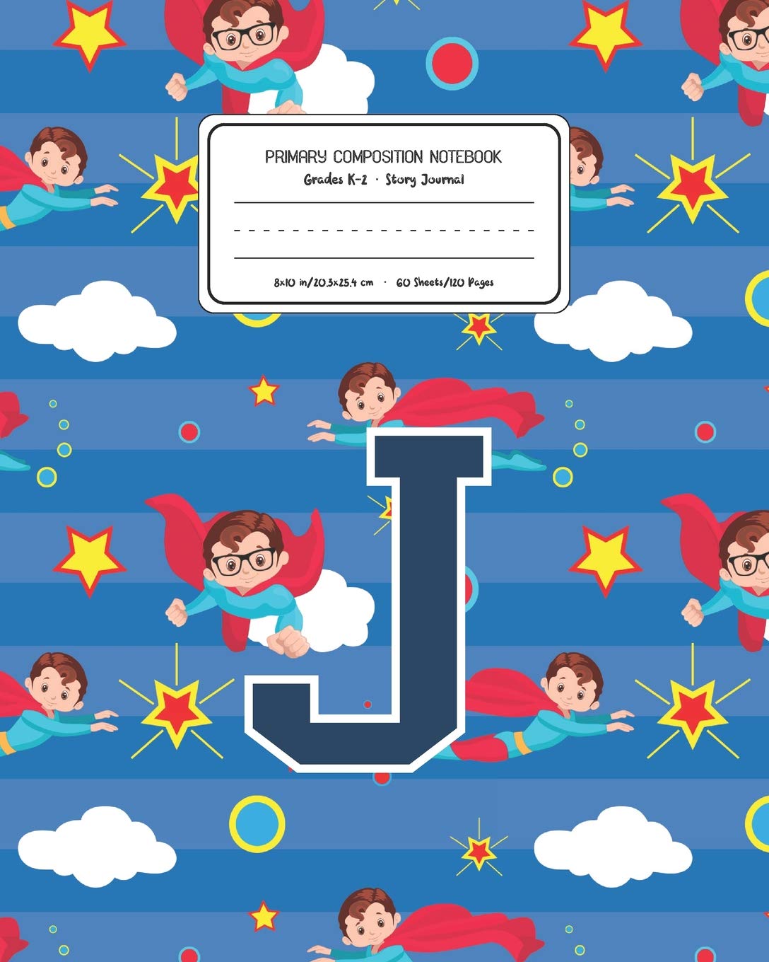 Primary Composition Notebook Grades K-2 Story Journal J: Superheroes Pattern Primary Composition Book Letter J Personalized Lined Draw and Write ... Exercise Book for Kids Back to School Pre Education & Training