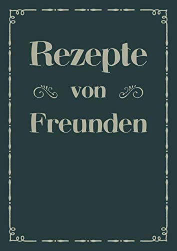 Rezepte von Freunden: A4 Rezeptbuch Kochbuch zum Selberschreiben | Platz für 100 Rezepte Rezeptideen ausgefüllt von Freunden | Geschenk für Freunde ... Frauen Männer zum Geburtstag Weihnachten Cooking & Enjoying
