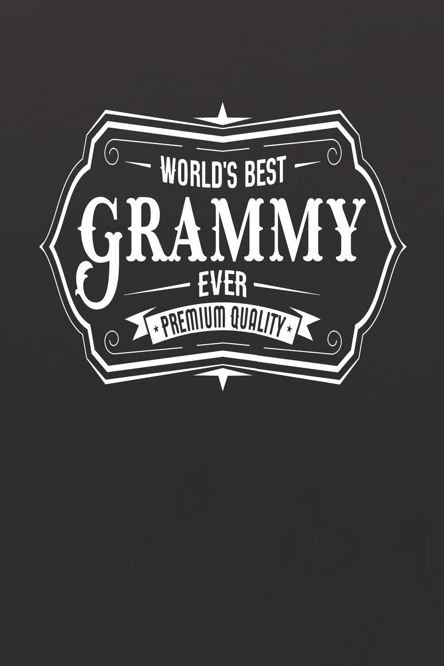 World's Best Grammy Ever Premium Quality: Family life Grandma Mom love marriage friendship parenting wedding divorce Memory dating Journal Blank Lined Note Book Gift Parents & Children