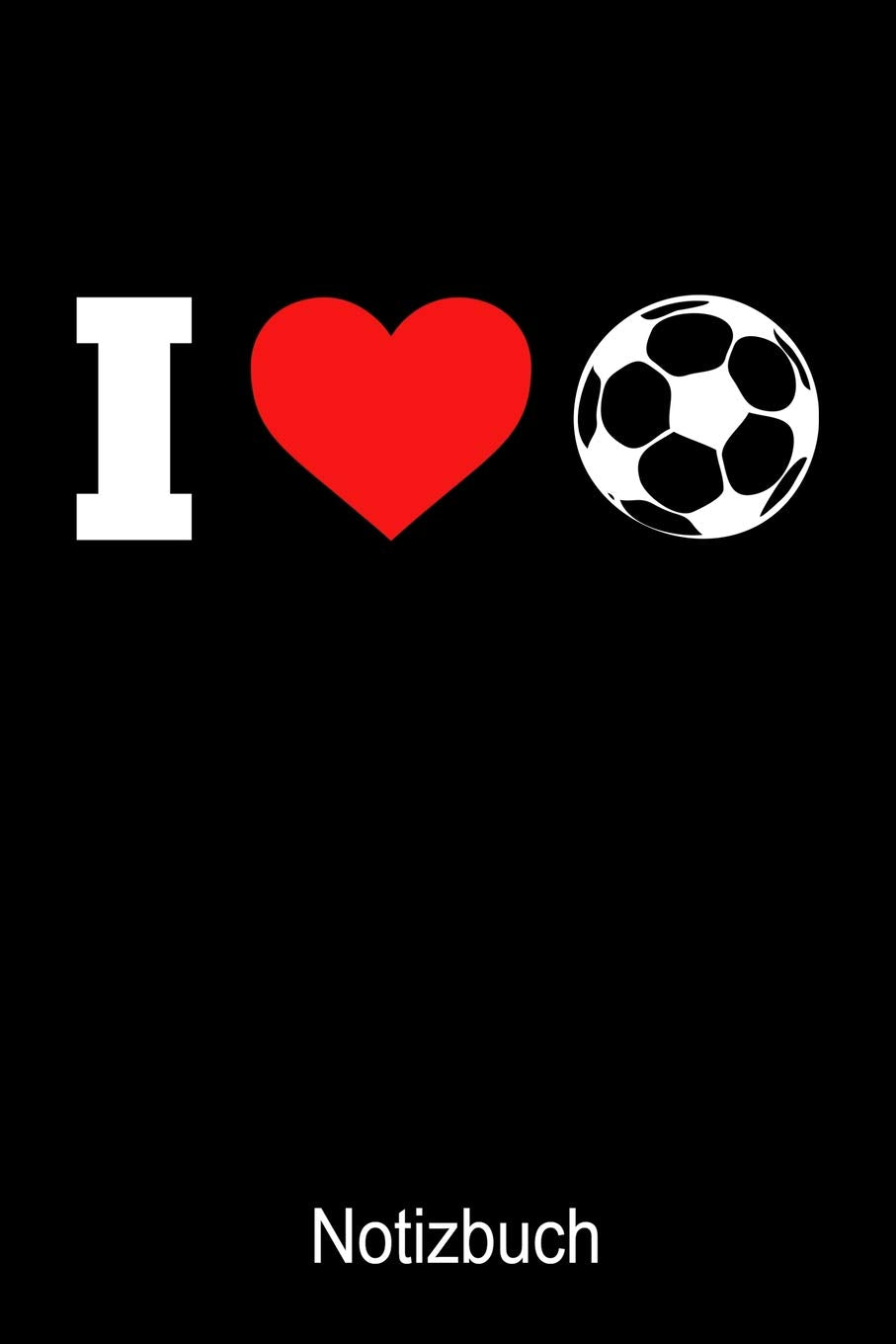 Love Fußball Notizbuch: Notizbuch A5 blanko 120 Seiten, Notizheft / Tagebuch / Reise Journal, perfektes Geschenk für Fußball Spieler book