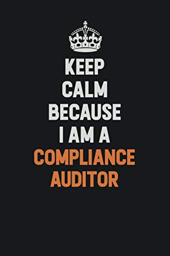 Keep Calm Because I Am A Compliance Auditor: Inspirational life quote blank lined Notebook 6x9 matte finish Learning & Reference