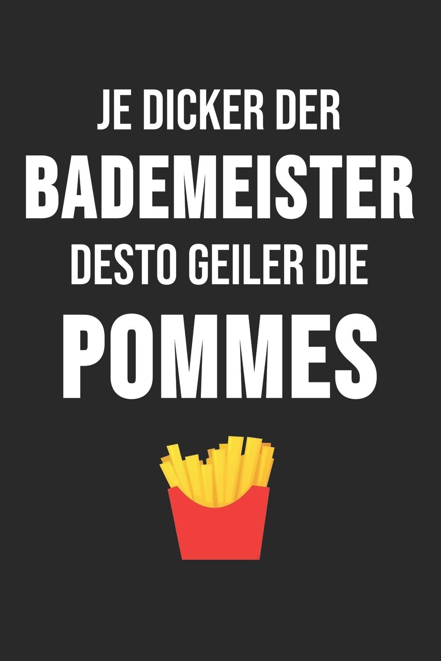 Je Dicker Der Bademeister Desto Geiler Die Pommes: 6' x 9' Blanko Notizbuch für Bademeister, Schwimmlehrer & Freibad Liebhaber Books