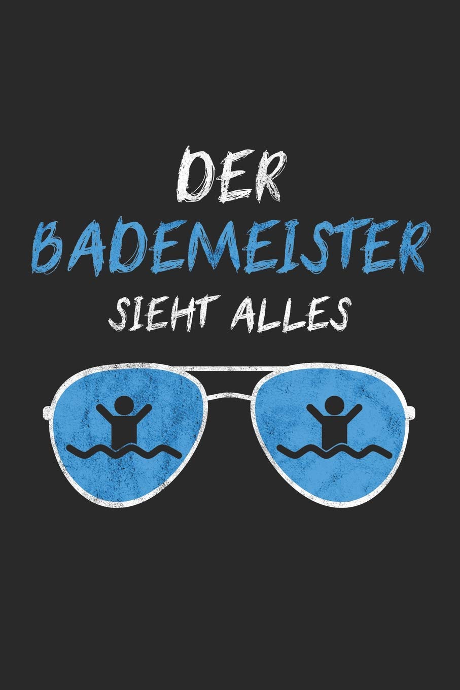 Der Bademeister Sieht Alles: 6' x 9' Blanko Notizbuch für Bademeister, Schwimmlehrer & Freibad Liebhaber Books
