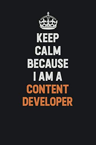 Keep Calm Because I Am A Content Developer: Inspirational life quote blank lined Notebook 6x9 matte finish Learning & Reference