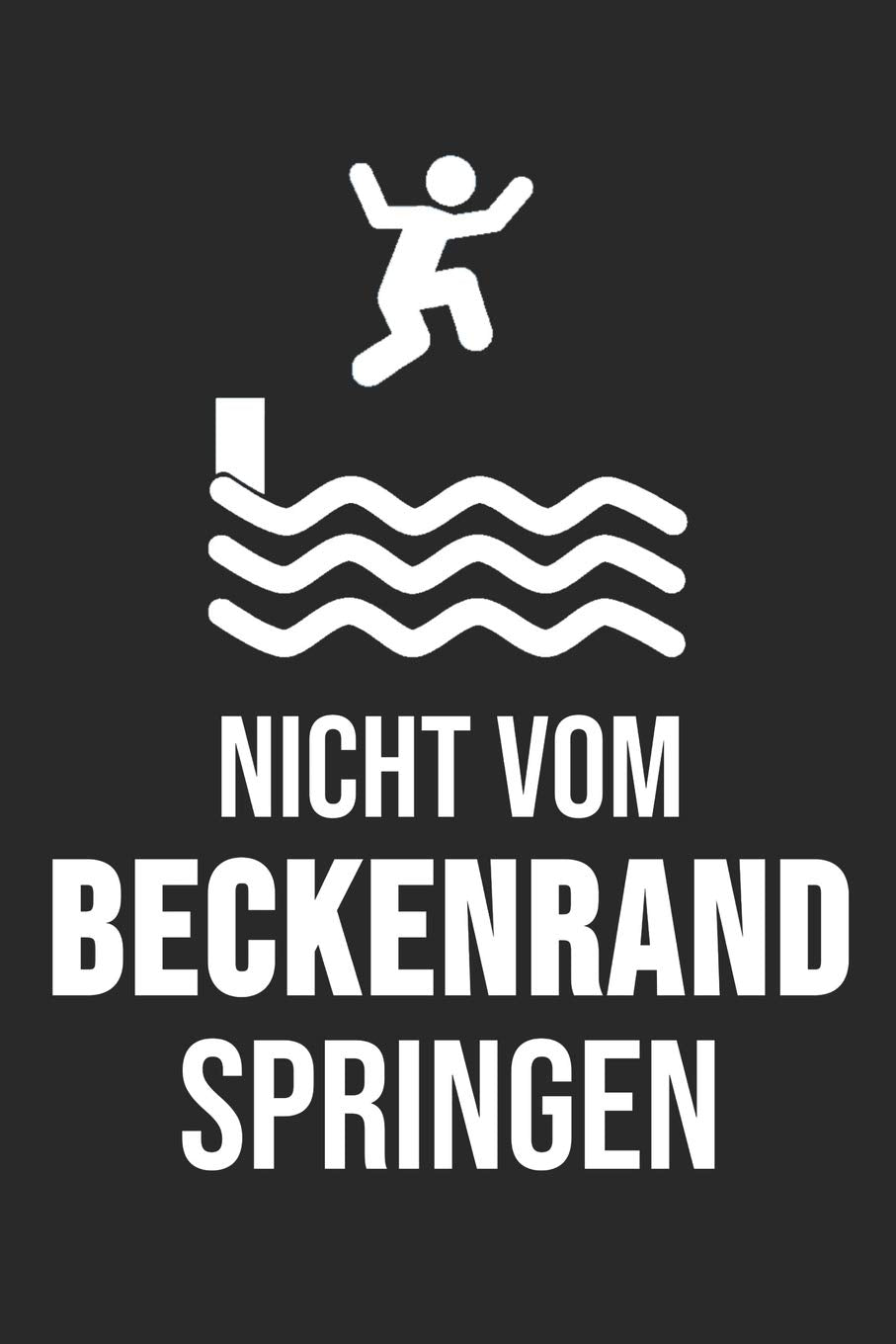 Nicht vom Beckenrand Springen: 6' x 9' Blanko Notizbuch für Bademeister, Schwimmlehrer & Freibad Liebhaber Books