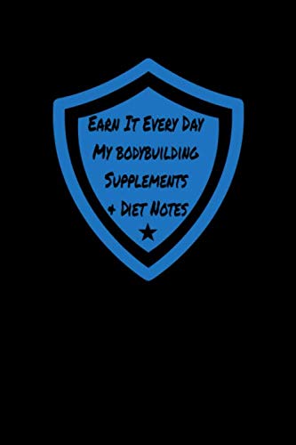 EARN IT EVERY DAY My Bodybuilding Supplements & Diet Notes: Bodybuilder’s notebook to record supplementary foods and dietary requirements vital to success in the gym Leisure & Fun