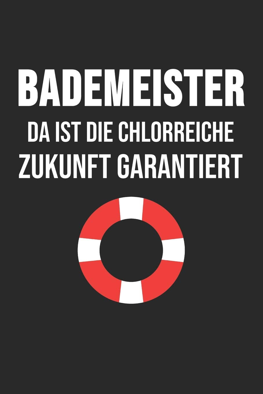 Bademeister Da Ist Die Chlorreiche Zukunft Garantiert: 6' x 9' Blanko Notizbuch für Bademeister, Schwimmlehrer & Freibad Liebhaber Books